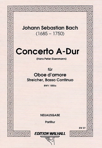 J.S. Bach: Konzert A-Dur BWV 1055<br>Oboe d&acute;amore - Partitur /Walhall