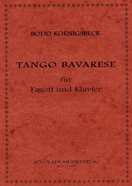 B. Koenigsbeck(*1958): &acute;Tango Bavarese&acute;<br>fr Fagott + Klavier