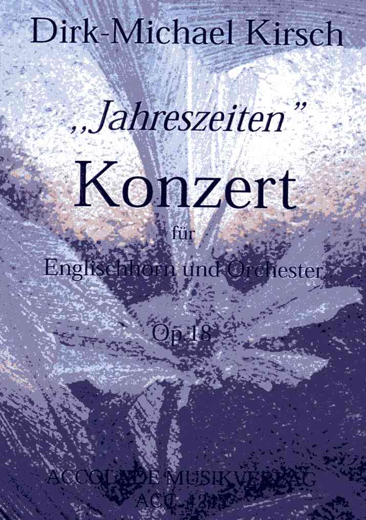 D.M. Kirsch(*1965): &acute;Jahreszeiten&acute; op.18<br>Konzert für Engl. Horn + Orchester - KA