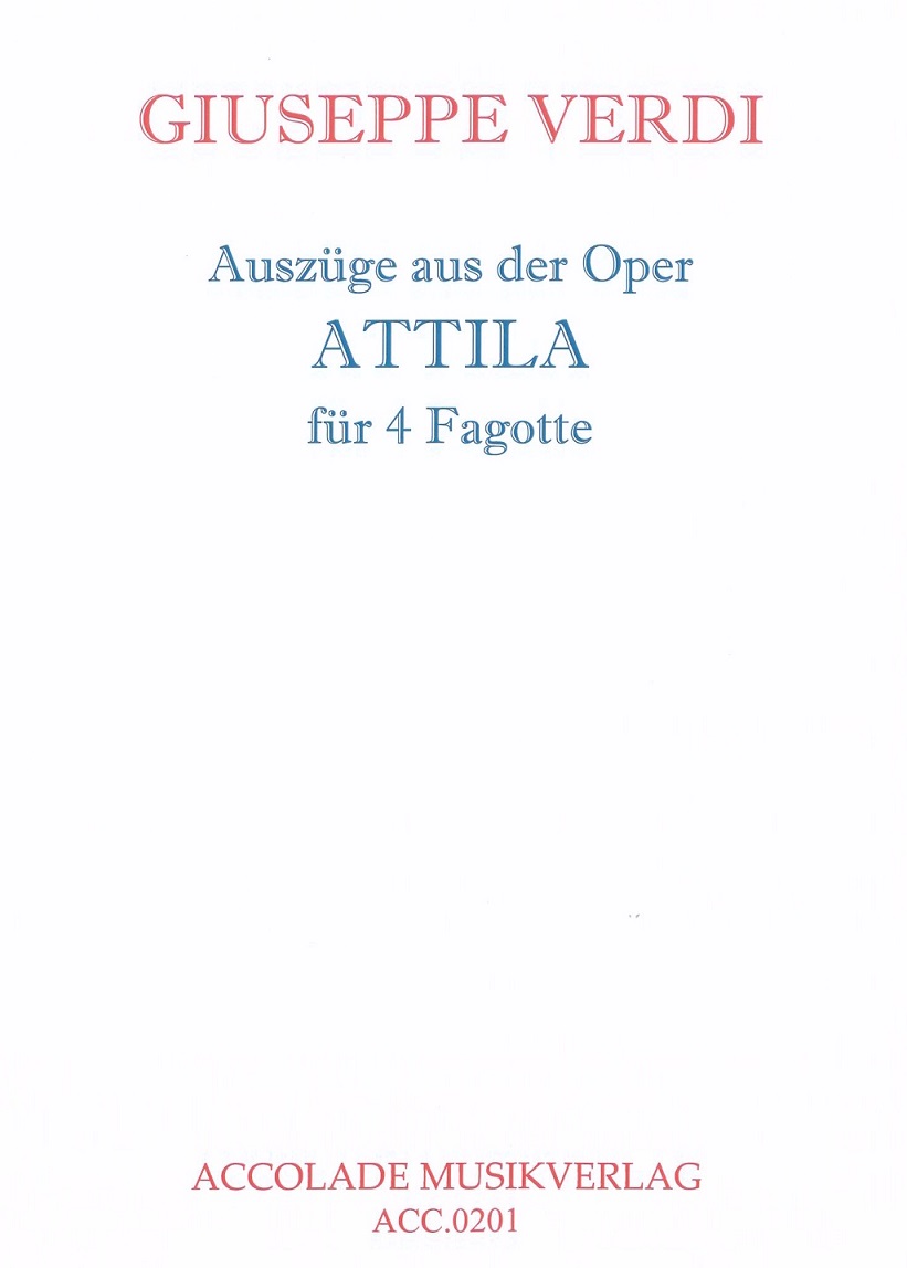 G. Verdi: Auszüge aus der Oper &acute;Attila&acute;<br>ges. für 4 Fagotte