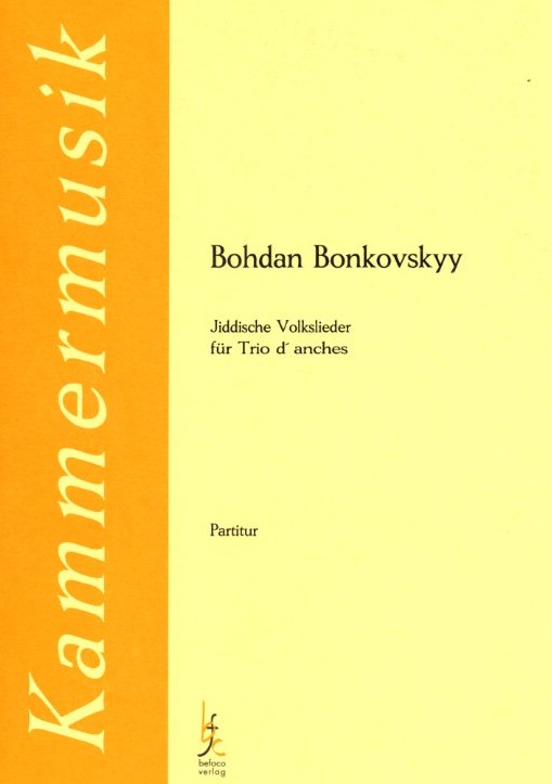B. Bonkovskyy: &acute;Jiddische Volkslieder&acute;<br>für Trio d&acute;anches - Partitur + Stimmen
