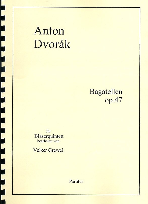 A. Dvorak: Bagatellen op. 47<br>ges. für Bläserquintett /V. Grewel