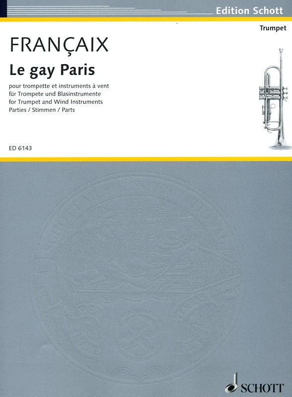 J. Francaix: &acute;le gay paris&acute; fr Tromp.+<br>Fl. Ob-2 Klar-2 Hrn-2 Fag Ba - Stimmen