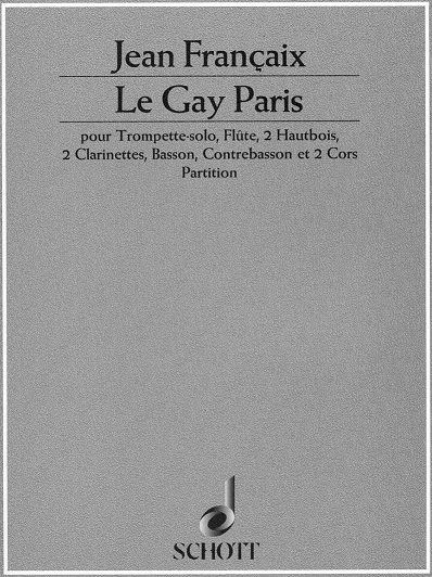J. Francaix: &acute;le gay paris&acute; für Tromp.+<br>Fl. Ob-2 Klar-2 Hrn-2 Fag Baß - Partitur